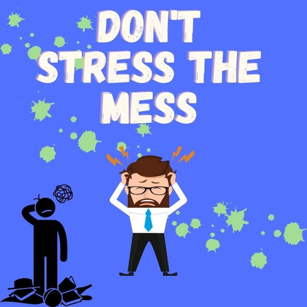 Don’t Stress the Mess